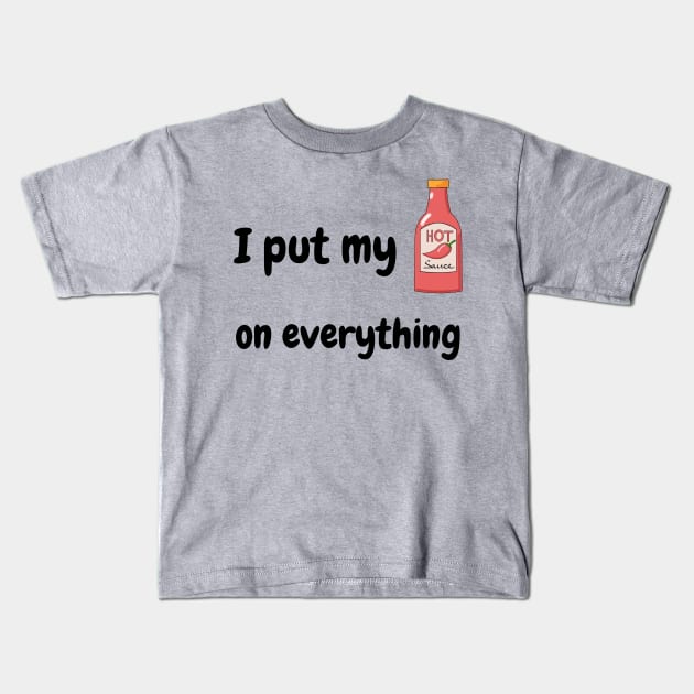 I Put My Hot Sauce On Everything Kids T-Shirt by Epic Hikes